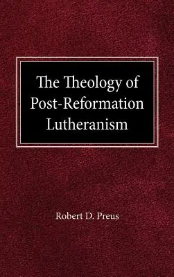 A reformáció utáni lutheranizmus teológiája: Egy tanulmány a teológiai prolegoménákról - The Theology of Post-Reformation Lutheranism: A Study of Theological Prolegomena