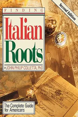 Finding Your Italian Roots. Teljes útmutató amerikaiak számára. Második kiadás - Finding Your Italian Roots. The Complete Guide for Americans. Second Edition