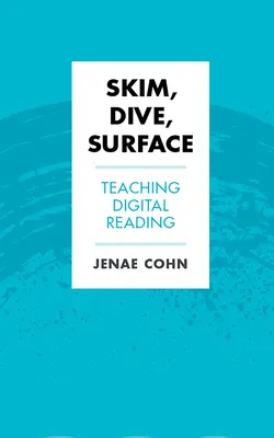 Skim, Dive, Surface: Digitális olvasás tanítása - Skim, Dive, Surface: Teaching Digital Reading