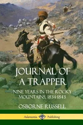 Egy prémvadász naplója: Kilenc év a Sziklás-hegységben 1834-1843 - Journal of a Trapper: Nine Years in the Rocky Mountains 1834-1843