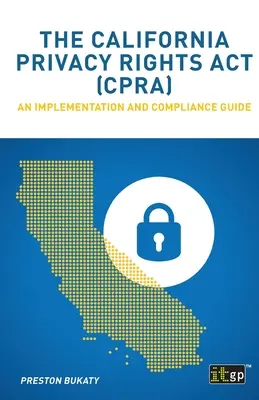 A kaliforniai adatvédelmi törvény (CPRA): Végrehajtási és megfelelési útmutató - The California Privacy Rights Act (CPRA): An implementation and compliance guide