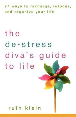 A stresszmentes dívák életútmutatója: 77 mód a feltöltődésre, az újbóli összpontosításra és az élet megszervezésére - The De-Stress Divas Guide to Life: 77 Ways to Recharge, Refocus, and Organize Your Life