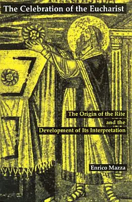 Az Eucharisztia ünneplése: A rítus eredete és értelmezésének fejlődése - Celebration of Eucharist: The Origin of the Rite and the Development of Its Interpretation