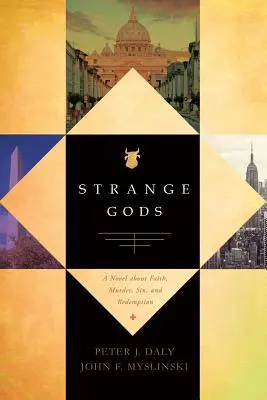 Strange Gods: Regény hitről, gyilkosságról, bűnről és megváltásról - Strange Gods: A Novel About Faith, Murder, Sin and Redemption