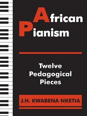 Afrikai pianizmus: Tizenkét pedagógiai darab - African Pianism: Twelve Pedagogical Pieces