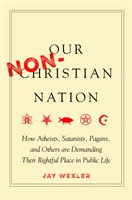 Nem keresztény nemzetünk: Hogyan követelik az ateisták, sátánisták, pogányok és mások az őket megillető helyet a közéletben? - Our Non-Christian Nation: How Atheists, Satanists, Pagans, and Others Are Demanding Their Rightful Place in Public Life