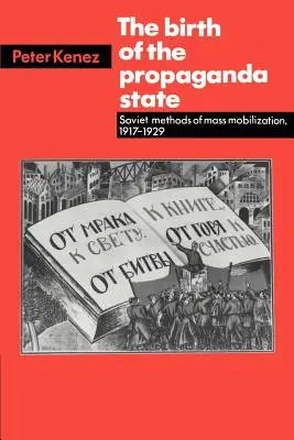 A propagandaállam születése: A tömeges mozgósítás szovjet módszerei, 1917-1929 - The Birth of the Propaganda State: Soviet Methods of Mass Mobilization, 1917-1929