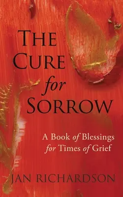 A bánat gyógymódja: Áldások könyve a gyász idejére - The Cure for Sorrow: A Book of Blessings for Times of Grief