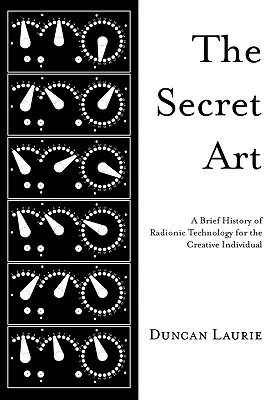 A titkos művészet: A radionikus technológia rövid története a kreatív egyén számára - The Secret Art: A Brief History of Radionic Technology for the Creative Individual