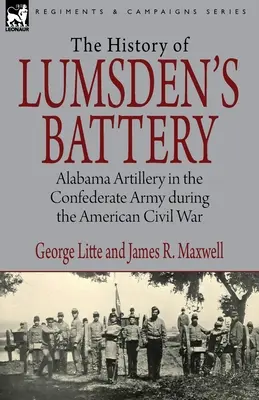 A Lumsden-akkumulátor története: Alabama tüzérsége a konföderációs hadseregben az amerikai polgárháborúban - History of Lumsden's Battery: Alabama Artillery in the Confederate Army during the American Civil War