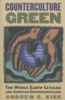 Zöld ellenkultúra: Az egész Föld katalógus és az amerikai környezetvédelem - Counterculture Green: The Whole Earth Catalog and American Environmentalism