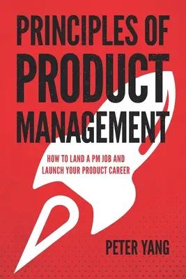 A termékmenedzsment alapelvei: Hogyan kapjon PM állást és indítsa el termékmenedzseri karrierjét? - Principles of Product Management: How to Land a PM Job and Launch Your Product Career