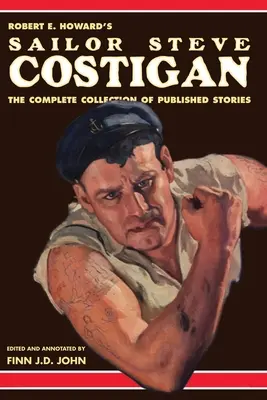 Robert E. Howard tengerész Steve Costigan: Costigan: The Complete Collection of Published Stories - Robert E. Howard's Sailor Steve Costigan: The Complete Collection of Published Stories