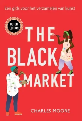 A fekete piac: Een gids voor het verzamelen van kunst - The Black Market: Een gids voor het verzamelen van kunst