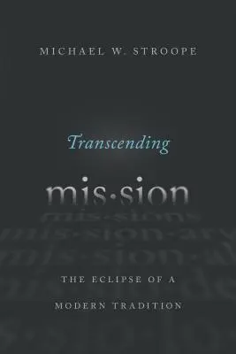 Transzcendáló misszió: Egy modern hagyomány fogyatkozása - Transcending Mission: The Eclipse of a Modern Tradition