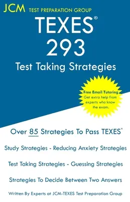 TEXES 293 - Vizsgázási stratégiák: Új kiadás - A legújabb stratégiák a sikeres vizsga érdekében. - TEXES 293 - Test Taking Strategies: Free Online Tutoring - New Edition - The latest strategies to pass your exam.