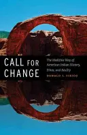 Felhívás a változásra: Az amerikai indiánok története, etosza és valósága: A Medicine Way of American Indian - Call for Change: The Medicine Way of American Indian History, Ethos, & Reality