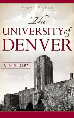 A Denveri Egyetem: A History - The University of Denver: A History