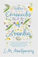 Avonlea további krónikái - amelyek számos személyiséggel és eseménnyel kapcsolatosak Avonlea-ban és Avonlea körül, a Green Gables hősnőjének otthonában, Inc. - Further Chronicles of Avonlea - Which Have To Do With Many Personalities And Events In And About Avonlea, The Home Of The Heroine Of Green Gables, Inc