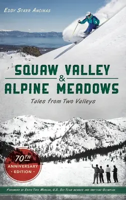 Squaw Valley és Alpine Meadows: Mesék két völgyből 70. évfordulós kiadás - Squaw Valley and Alpine Meadows: Tales from Two Valleys 70th Anniversary Edition