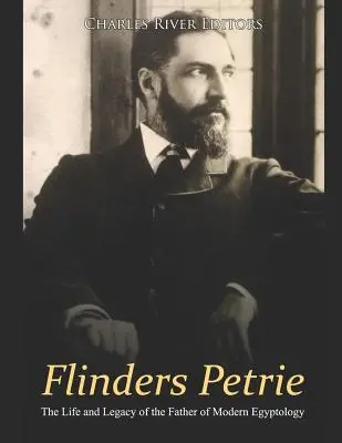 Flinders Petrie: A modern egyiptológia atyjának élete és öröksége - Flinders Petrie: The Life and Legacy of the Father of Modern Egyptology