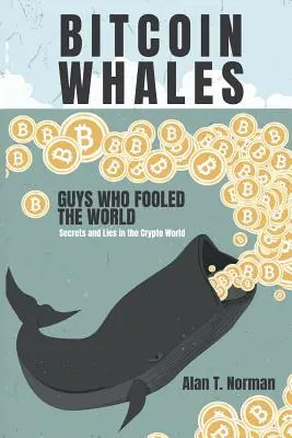 Bitcoin bálnák: Guys Who Fooled the World (Titkok és hazugságok a kriptovilágban) - Bitcoin Whales: Guys Who Fooled the World (Secrets and Lies in the Crypto World)