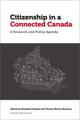 Állampolgárság az összekapcsolt Kanadában: A Policy and Research Agenda - Citizenship in a Connected Canada: A Policy and Research Agenda