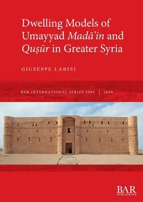 Az Omajjád Madāʾin és Quṣūr lakóhelyi modelljei Nagy-Szíriában - Dwelling Models of Umayyad Madāʾin and Quṣūr in Greater Syria