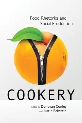 Főzés: Food Rhetorics and Social Production - Cookery: Food Rhetorics and Social Production