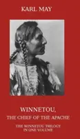 Winnetou, az apacsok főnöke: A teljes Winnetou-trilógia egy kötetben - Winnetou, the Chief of the Apache: The Full Winnetou Trilogy in One Volume