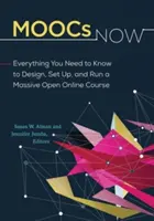 MOOCs Now: Minden, amit tudnod kell egy masszív nyílt online kurzus megtervezéséhez, beállításához és működtetéséhez - MOOCs Now: Everything You Need to Know to Design, Set Up, and Run a Massive Open Online Course