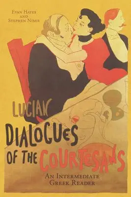 Lucian's Dialogues of the Courtesans: A Intermediate Greek Reader: Görög szöveg futó szókinccsel és kommentárral - Lucian's Dialogues of the Courtesans: An Intermediate Greek Reader: Greek Text with Running Vocabulary and Commentary