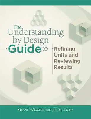 Az Understanding by Design útmutató a haladó koncepciókhoz az egységek létrehozásához és felülvizsgálatához - Understanding by Design Guide to Advanced Concepts in Creating and Reviewing Units