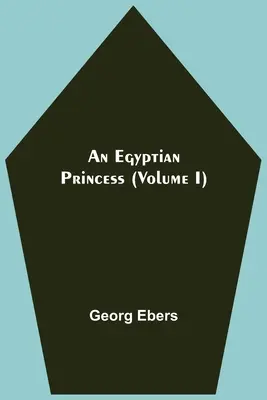 Egy egyiptomi hercegnő (I. kötet) - An Egyptian Princess (Volume I)