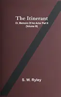 A vándor; avagy egy színész emlékiratai Ii. rész. (Iii. kötet) - The Itinerant; Or, Memoirs Of An Actor Part Ii. (Volume Iii)