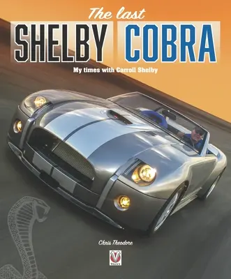 Az utolsó Shelby Cobra: Az időm Carroll Shelbyvel - The Last Shelby Cobra: My Times with Carroll Shelby