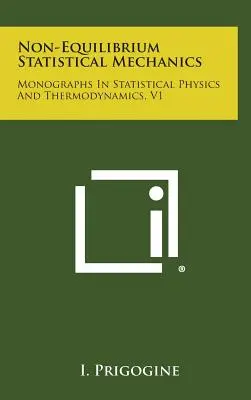 Nem egyensúlyi statisztikai mechanika: Monográfiák a statisztikus fizika és termodinamika köréből, V1. - Non-Equilibrium Statistical Mechanics: Monographs in Statistical Physics and Thermodynamics, V1