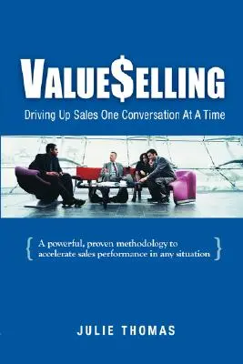 ValueSelling: Egyszerre csak egy beszélgetés az eladások növelésére - ValueSelling: Driving Up Sales One Conversation At A Time