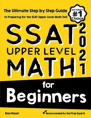 SSAT Upper Level Math for Beginners: A végső, lépésről lépésre haladó útmutató az SSAT felső szintű matematika tesztre való felkészüléshez - SSAT Upper Level Math for Beginners: The Ultimate Step by Step Guide to Preparing for the SSAT Upper Level Math Test