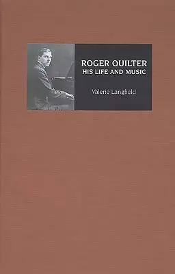 Roger Quilter: Roger Quilter: His Life and Music - Roger Quilter: His Life and Music