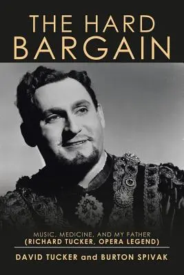 A kemény alku: Zene, orvostudomány és az apám (Richard Tucker, operalegenda) - The Hard Bargain: Music, Medicine, and My Father (Richard Tucker, Opera Legend)