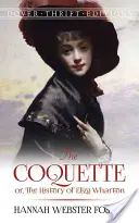 The Coquette: Vagy Eliza Wharton története - The Coquette: Or, the History of Eliza Wharton