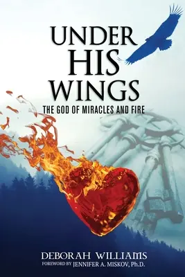 Under His Wings: A csodák és a tűz Istene - Under His Wings: The God of Miracles and Fire