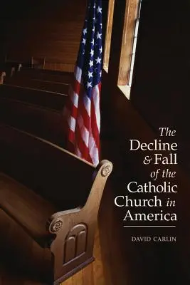 A katolikus egyház hanyatlása és bukása Amerikában - Decline and Fall of the Catholic Church in America