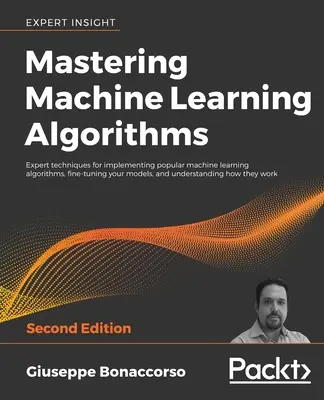 A gépi tanulási algoritmusok elsajátítása - Második kiadás - Mastering Machine Learning Algorithms - Second Edition