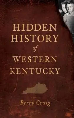 Nyugat-Kentucky rejtett történelme - Hidden History of Western Kentucky