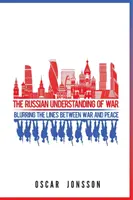 A háború orosz megértése: A háború és a béke közötti határvonal elmosódása - The Russian Understanding of War: Blurring the Lines between War and Peace