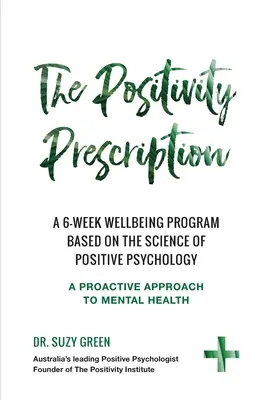 A pozitivitás receptje: Hathetes jóléti program a pozitív pszichológia tudományán alapulva - The Positivity Prescription: A six week wellbeing program based on the science of Positive Psychology