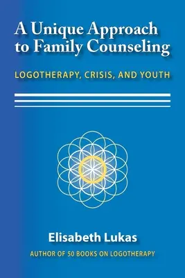 Egyedülálló megközelítés a családtanácsadásban: Logoterápia, válság és ifjúság - A Unique Approach to Family Counseling: Logotherapy, Crisis, and Youth