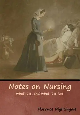 Megjegyzések az ápolásról: Mi az, és mi nem az? - Notes on Nursing: What It Is, and What It Is Not